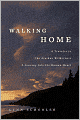 Walking Home: A Traveler in the Alaskan Wilderness, a Journey into the Human Heart