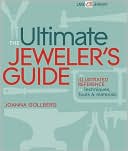 The Ultimate Jeweler's Guide: The Illustrated Reference of Techniques, Tools & Materials