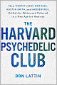 The Harvard Psychedelic Club: How Timothy Leary, Ram Dass, Huston Smith, and Andrew Weil Killed the Fifties and Ushered in a New Age for America