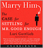 Marry Him: The Case for Settling for Mr. Good Enough