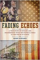 Fading Echoes: A True Story of Rivalry and Brotherhood from the Football Field to theFields ofHonor