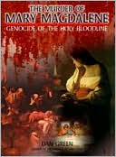 The Murder of Mary Magdalene: Genocide of the Holy Bloodline