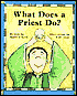 What Does a Priest Do? What Does a Nun Do?