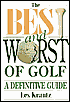 Definitive Guide to the Best and Worst of Golf