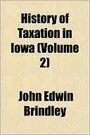 History of Taxation in Iowa (Volume 2)