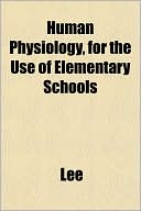 Human Physiology, for the Use of Elementary Schools