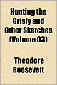 Hunting the Grisly and Other Sketches (Volume 3)