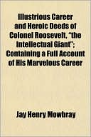 Illustrious Career and Heroic Deeds of Colonel Roosevelt, 