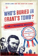 Who's Buried in Grant's Tomb?: A Tour of Presidential Gravesites