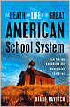 The Death and Life of the Great American School System: How Testing and Choice Are Undermining Education