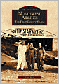 Northwest Airlines: The First Eighty Years (Images of America Series)