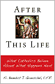 After This Life: What Catholics Belileve about What Happens Next