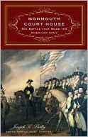 Monmouth Court House: The Battle that Made the American Army