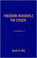 Theodore Roosevelt, the Citizen
