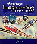 Imagineering Legends: And the Genesis of the Disney Theme Park