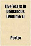 Five Years in Damascus (Volume 1)