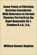 Some Points of Christian Doctrine Considered; With Reference to Certain Theories Put Forth by the Right Honorable Sir J. Stephen K.C.B., LL.D.,