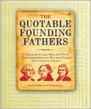 The Quotable Founding Fathers: A Treasury of 2,500 Wise and Witty Quotations From The Men and Women Who Created America