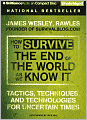 How to Survive the End of the World As We Know It: Tactics, Techniques and Technologies for Uncertain Times