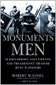 The Monuments Men: Allied Heroes, Nazi Thieves, and the Greatest Treasure Hunt in History