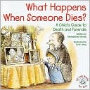 What Happens When Someone Dies?: A Child's Guide to Death and Funerals