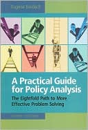 A Practical Guide For Policy Analysis: the Eightfold Path To More Effective Problem Solving