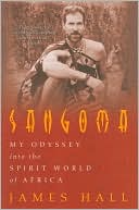 Sangoma: My Odyssey into the Spirit World of Africa