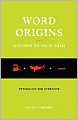 Word Origins And How We Know Them: Etymology for Everyone