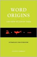 Word Origins And How We Know Them: Etymology for Everyone