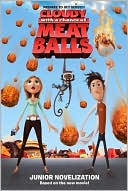 Cloudy with a Chance of Meatballs: Junior Novelization (Cloudy with a Chance of Meatballs Movie Series)