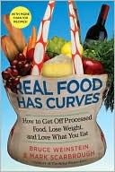 Real Food Has Curves: How to Get Off Processed Food, Lose Weight, and Love What You Eat