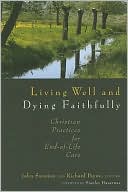 Living Well and Dying Faithfully: Christian Practices for End-of-Life Care