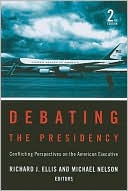 Debating the Presidency: Conflicting Perspectives on the American Executive, 2nd Edition