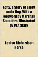 Lefty, a Story of a Boy and a Dog. with a Foreword by Marshall Saunders. Illustrated by W.R. Stark