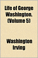 Life Of George Washington. (Volume 5)