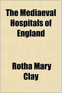 The Mediaeval Hospitals of England