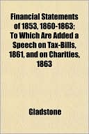 Financial Statements of 1853, 1860-1863; To Which Are Added a Speech on Tax-Bills, 1861, and on Charities, 1863