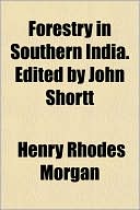 Forestry in Southern India. Edited by John Shortt by Henry Rhodes Morgan: Book Cover