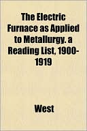 The Electric Furnace as Applied to Metallurgy. a Reading List, 1900-1919