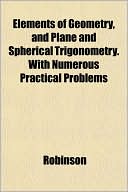 Elements of Geometry, and Plane and Spherical Trigonometry. with Numerous Practical Problems