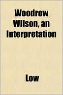 Woodrow Wilson, an Interpretation