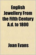 English Jewellery from the Fifth Century A.D. to 1800