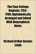 The Eton College Register, 1753-1790; Alphabetically Arranged and Edited with Biographical Notes
