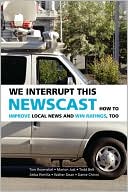 download We Interrupt This Newscast : How to Improve Local News and Win Ratings, Too book
