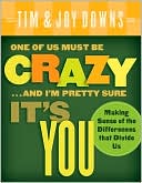 One of Us Must Be Crazy... and I'm Pretty Sure It's You: Making Sense of the Differences That Divide Us