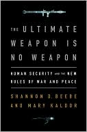 The Ultimate Weapon is No Weapon: Human Security and the New Rules of War and Peace