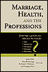 Marriage, Health, and the Professions: If Marriage Is Good for You, What Does This Mean for Law, Medicine, Ministry, Therapy, and Business?