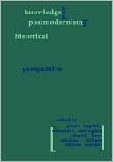 Knowledge And Postmodernism In Historical Perspective