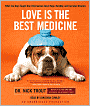 Love Is the Best Medicine: What Two Dogs Taught One Veterinarian about Hope, Humility, and Everyday Miracles