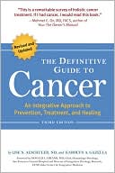 The Definitive Guide to Cancer, 3rd Edition: An Integrative Approach to Prevention, Treatment, and Healing